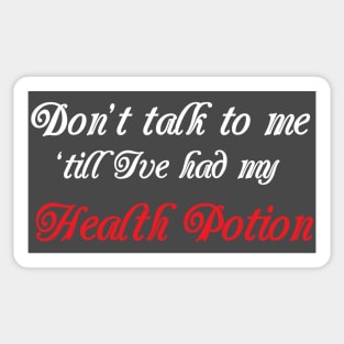 Don't Talk to me till i've had my Health Potion Sticker